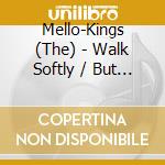 Mello-Kings (The) - Walk Softly / But You Lied (Digital 45) cd