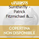 Sumthin'fly - Patrick Fitzmichael & Michael Fitzpatrick (Big Lov cd