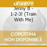 Jenny B - 1-2-3! (Train With Me) cd