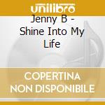 Jenny B - Shine Into My Life cd