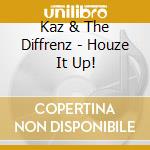 Kaz & The Diffrenz - Houze It Up! cd