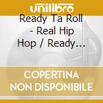 Ready Ta Roll - Real Hip Hop / Ready Ta Roll cd