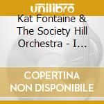 Kat Fontaine & The Society Hill Orchestra - I Love You Anyway cd