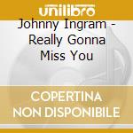 Johnny Ingram - Really Gonna Miss You cd
