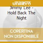 Jimmy Lee - Hold Back The Night cd