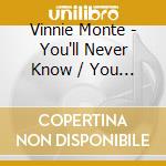 Vinnie Monte - You'll Never Know / You Always Hurt The One cd