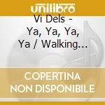 Vi Dels - Ya, Ya, Ya, Ya / Walking Down The Street cd