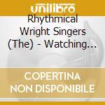 Rhythmical Wright Singers (The) - Watching Over Me / Can't Forget What You cd