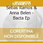 Sebas Ramos & Anna Belen - Bacta Ep cd