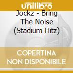 Jockz - Bring The Noise (Stadium Hitz) cd