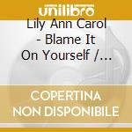 Lily Ann Carol - Blame It On Yourself / If I Can't Have You All cd