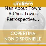Man About Town: A Chris Towns Retrospective / Various cd