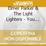 Elmer Parker & The Light Lighters - You Know I Love You / I Like The Way You Walk cd