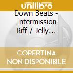 Down Beats - Intermission Riff / Jelly Bean cd