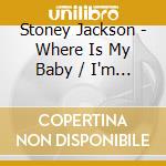 Stoney Jackson - Where Is My Baby / I'm Goin' Home cd
