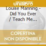 Louise Manning - Did You Ever / Teach Me To Love You cd