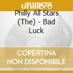 Philly All Stars (The) - Bad Luck cd