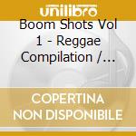 Boom Shots Vol 1 - Reggae Compilation / Various cd