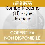 Combo Moderno (El) - Que Jelengue cd