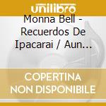 Monna Bell - Recuerdos De Ipacarai / Aun Te Sigo Amando cd