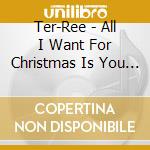 Ter-Ree - All I Want For Christmas Is You / Where Are You cd