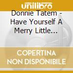 Donnie Tatem - Have Yourself A Merry Little Christmas cd