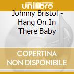 Johnny Bristol - Hang On In There Baby cd