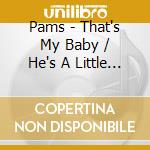 Pams - That's My Baby / He's A Little Chilly One cd