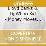 Lloyd Banks & Dj Whoo Kid - Money Moves The World cd musicale di Lloyd Banks & Dj Whoo Kid