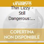 Thin Lizzy - Still Dangerous: Live At The T cd