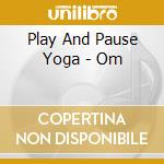 Play And Pause Yoga - Om cd
