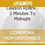 Lawson Rollins - 3 Minutes To Midnight cd musicale di Lawson Rollins