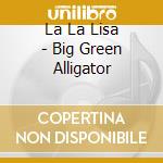 La La Lisa - Big Green Alligator cd
