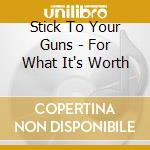 Stick To Your Guns - For What It's Worth cd musicale di Stick to your guns