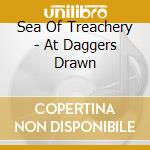 Sea Of Treachery - At Daggers Drawn cd