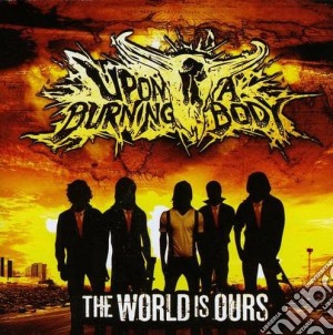 Upon A Burning Body - The World Is Ours cd musicale di Upon a burning body