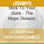 Stick To Your Guns - The Hope Division cd musicale di Stick to your guns