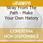 Stray From The Path - Make Your Own History cd musicale di Stray from the path
