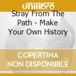 Stray From The Path - Make Your Own History cd