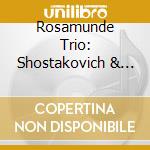 Rosamunde Trio: Shostakovich & Tchaikovsky Piano Trios cd musicale di Ciaikovski Peter Ily