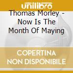 Thomas Morley - Now Is The Month Of Maying
