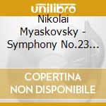 Nikolai Myaskovsky - Symphony No.23 Op 56 (1941) In La cd