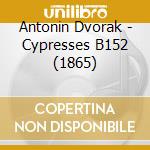 Antonin Dvorak - Cypresses B152 (1865) cd