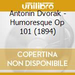 Antonin Dvorak - Humoresque Op 101 (1894) cd