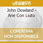 John Dowland - Arie Con Liuto cd