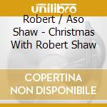 Robert / Aso Shaw - Christmas With Robert Shaw cd