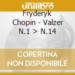 Fryderyk Chopin - Valzer N.1 > N.14 cd musicale di Chopin Frederic