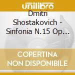 Dmitri Shostakovich - Sinfonia N.15 Op 141 (1971) cd musicale di Shostakovich Dmitri