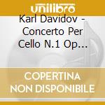 Karl Davidov - Concerto Per Cello N.1 Op 5 In Si cd