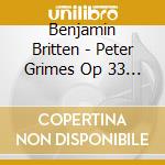 Benjamin Britten - Peter Grimes Op 33 (1945) (2 Cd) cd